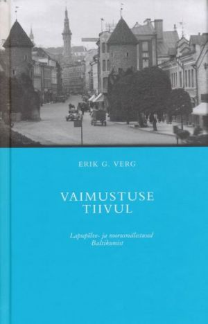 VAIMUSTUSE TIIVUL. LAPSEPOLVE - JA NOORUSMÄLESTUSED BALTIKUMIST