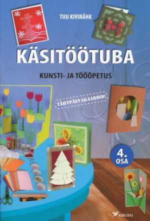 KÄSITÖÖTUBA. KUNSTI- JA TÖÖOPETUS IV