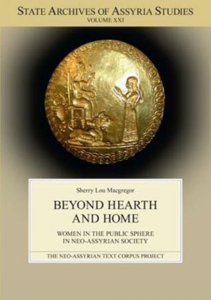 Beyond Hearth and Home Women in the Public Sphere in Neo-Assyrian Society