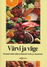 VÄRVI JA VÄGE. PARIMAD TOIDUVALIKUD DIABEEDI RAVIKS JA ENNETUSEKS