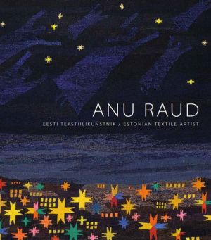 ANU RAUD - EESTI TEKSTIILIKUNSTNIK / ESTONIAN TEXTILE ARTIST