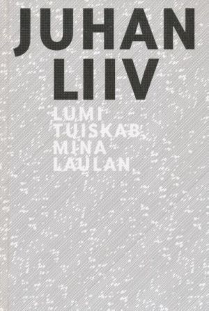 JUHAN LIIV. LUMI TUISKAB, MINA LAULAN. Valik luulet