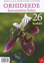 ORHIDEEDE KASVATAMINE KODUS: KODU & AIA PRAKTILINE AIAVIHIK 26