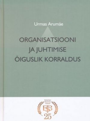 ORGANISATSIOONI JA JUHTIMISE OIGUSLIK KORRALDUS