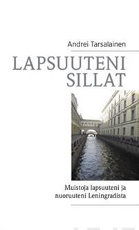 Lapsuuteni sillat. Muistoja lapsuuteni ja nuoruuteni Leningradista