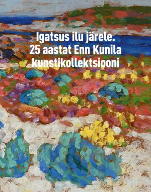 Igatsus ilu järele. 25 aastat enn kunila kunstikollektsiooni