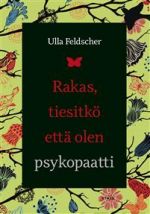 Rakas, tiesitkö että olen psykopaatti