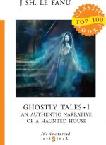 Ghostly Tales I. An Authentic Narrative of a Haunted House