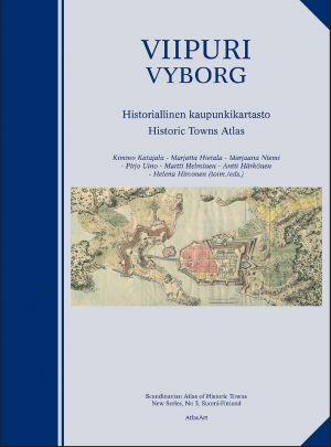 Viipuri - Vyborg. Historiallinen kaupunkikartasto - Historic Towns Atlas