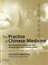 The Practice of Chinese Medicine. The Treatment of Diseases with Acupuncture and Chinese Herbs