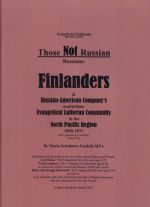 Those Not Russian Russians: Finlanders & Russian-American Company’s Multiethnic Evangelical Lutheran Community in the North Pacific Region 1800-1871, with a postscript covering 1872-1930.