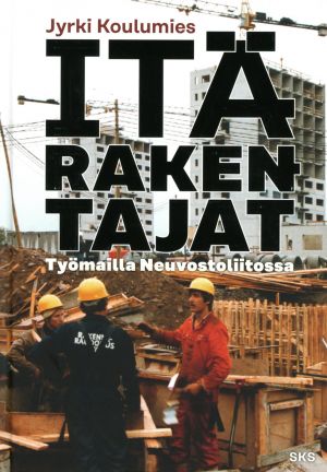 Itärakentajat. Työmailla Neuvostoliitossa