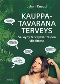 Kauppatavarana terveys. Selviydy terveysväitteiden viidakossa