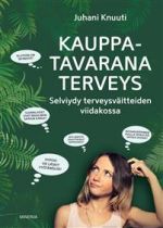 Kauppatavarana terveys. Selviydy terveysväitteiden viidakossa