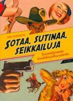 Sotaa, sutinaa, seikkailuja. suomalaisesta kioskikirjallisuudesta