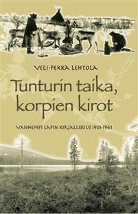 Tunturin taika, korpien kirot. Vanhempi Lapin kirjallisuus  1901-1963