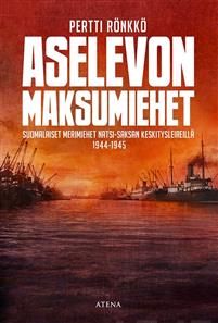 Aselevon maksumiehet. Suomalaiset merimiehet natsi-Saksan keskitysleireillä 1944-1945