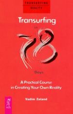 Transurfing in 78 Days - A Practical Course in Creating Your Own Reality