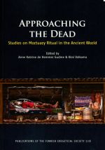 Approaching the Dead. Studies on Mortuary Ritual in the Ancient World