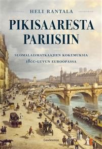 Pikisaaresta Pariisiin. Suomalaismatkaajien kokemuksia 1800-luvun Euroopassa