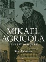 Mikael Agricola. Hans liv och verk