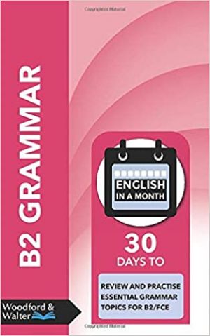 B1 Grammar: 30 days to review and practise essential grammar topics for B1/PET