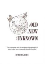 The old, the new and the unknown: The continents and the making of geographical knowledge in seventeenth-century Sweden