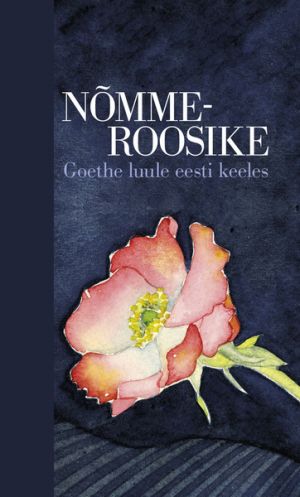 Nõmmeroosike. goethe luule eesti keeles