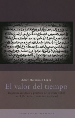 El valor del tiempo. Doctrina jurídica y práctica de la usura (riba) en el Occidente islámico medieval