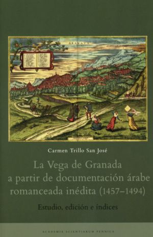 La Vega de Granada a partir de documentacion arabe romanceada inedita (1457-1494). Estudio, edicion e indices