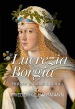 Lucrezia borgia. hiilgus ja halastamatus