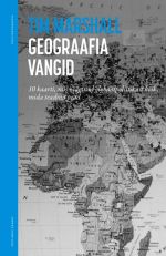 Geograafia vangid. 10 kaarti, mis räägivad globaalpoliitikast kõik, mida teadma pead