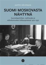 Suomi Moskovasta nähtynä. Suurvaltapolitiikan, sisällissodan ja vallankumouksen leikkauspisteessä 1920-1930