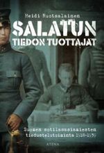 Salatun tiedon tuottajat. Suomen sotilasasiamiesten tiedustelutoiminta 1918-1939