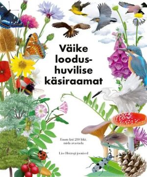 Väike loodushuvilise käsiraamat. enam kui 280 liiki, mida avastada