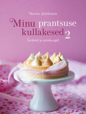 Minu prantsuse kullakesed 2. tartletid ja minikoogid