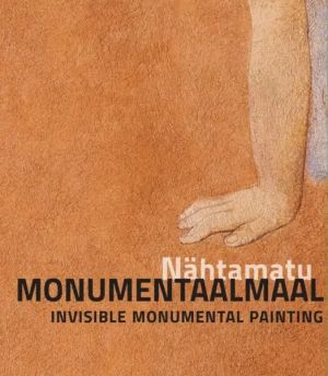 Nähtamatu monumentaalmaal: eka maalitudengite monumentaalkunst 1962-1995