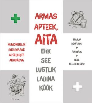 Armas apteek, aita ehk see lustlik ladina köök. humoristlik sissevaade apteekrite argipäeva