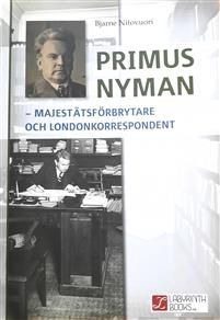 Primus Nyman. Majestätsförbrytare och Londonkorrespondent