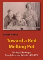 Toward a red melting pot. The Racial Thinking of Finnish-American  Radicals, 1900–1938