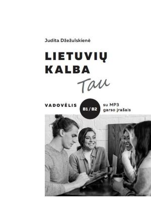 Lietuviu kalba Tau. Vadovelis B1 / B2