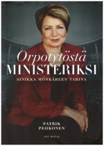 Orpotytöstä ministeriksi: Sinikka Mönkäreen tarina