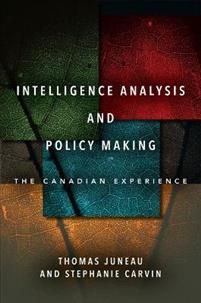 Intelligence Analysis and Policy Making. The Canadian Experience