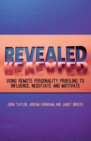 Revealed Using Remote Personality Profiling to Influence, Negotiate and Motivate