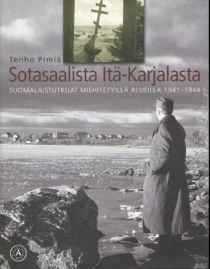 Sotasaalista Itä-Karjalasta - Suomalaistutkijat miehitetyillä alueilla 1941-1944