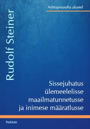 Sissejuhatus ülemeelelisse maailmatunnetusse ja inimese määratlusse