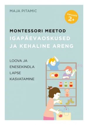 Montessori meetod. igapäevaoskused ja kehaline areng