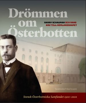 Drömmen om Österbotten: Harry Schauman och hans arv till hemlandskapet, Skrifter utgivna av Svensk-Österbottniska Samfundet nr