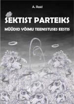 Sektist parteiks. müüdid võimu teenistuses eestis