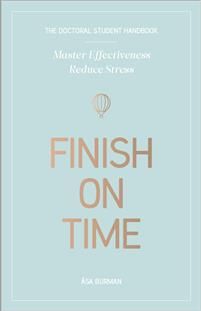 Finish on time. The doctoral student handbook: master effectiveness, reduce stress